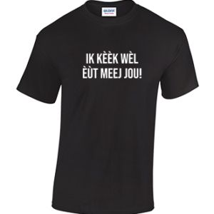 T-shirt Ik kèèk wèl èùt meej jou!