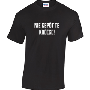 T-shirt Nie kepòt te krèège!
